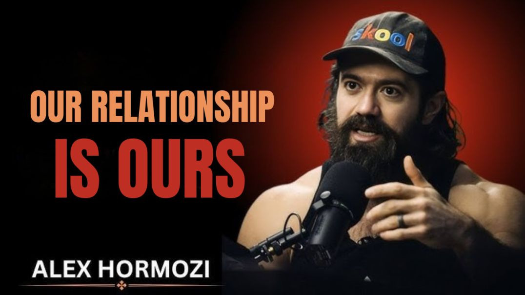 Mối quan hệ của chúng ta là CỦA RIÊNG CHÚNG TA 💍 - Alex Hormozi